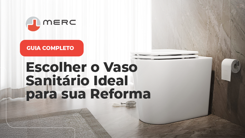 Guia Completo para Escolher o Vaso Sanitário Ideal para sua Reforma